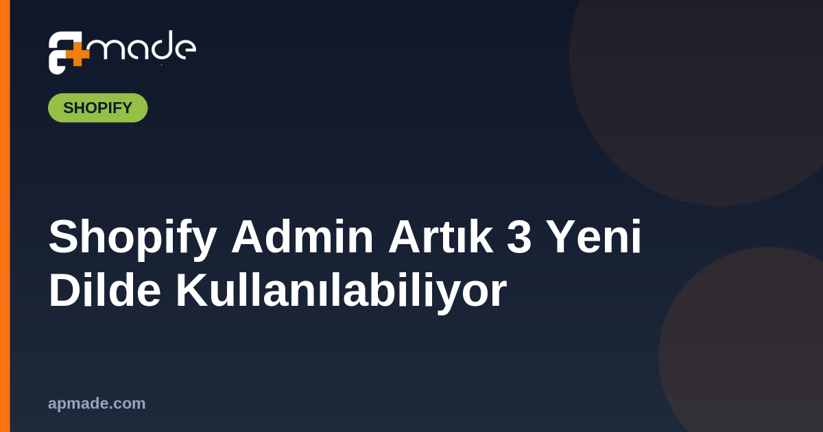 Shopify Admin Artık 3 Yeni Dilde Kullanılabiliyor