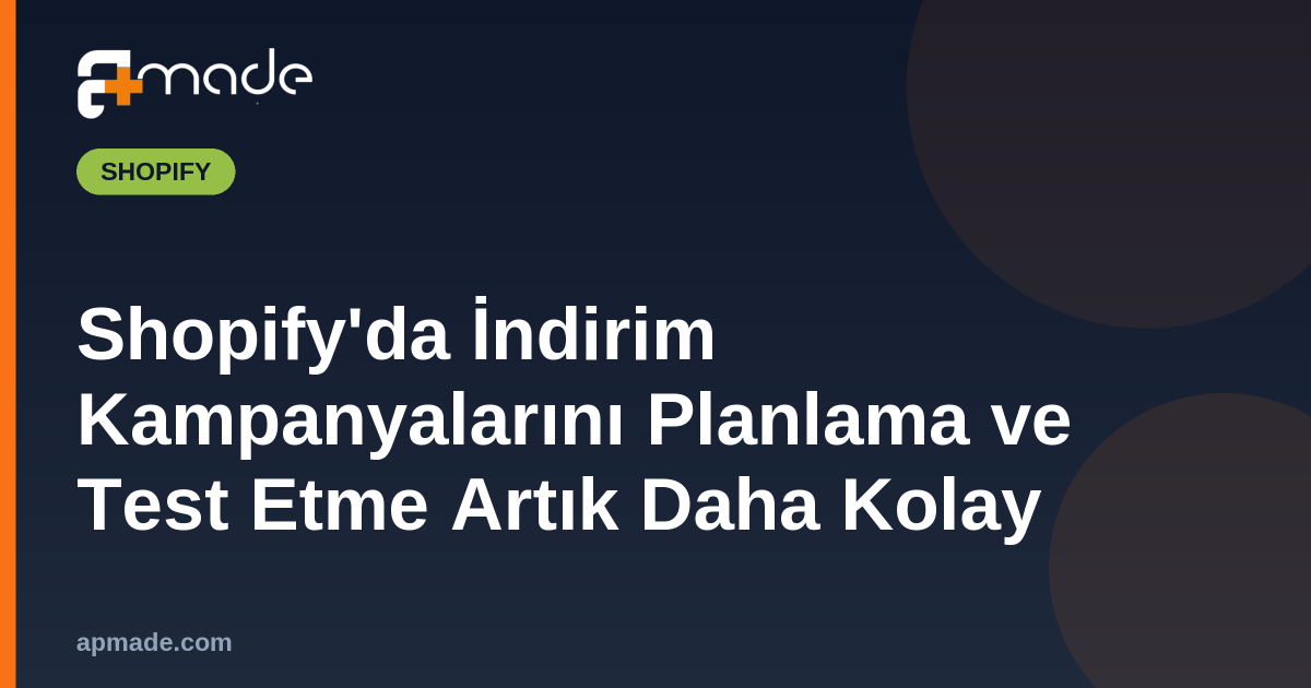 Shopify'da İndirim Kampanyalarını Planlama ve Test Etme Artık Daha Kolay
