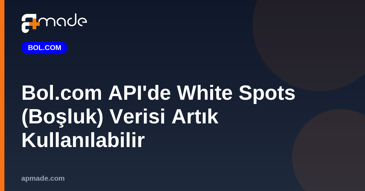 Bol.com API'de White Spots (Boşluk) Verisi Artık Kullanılabilir