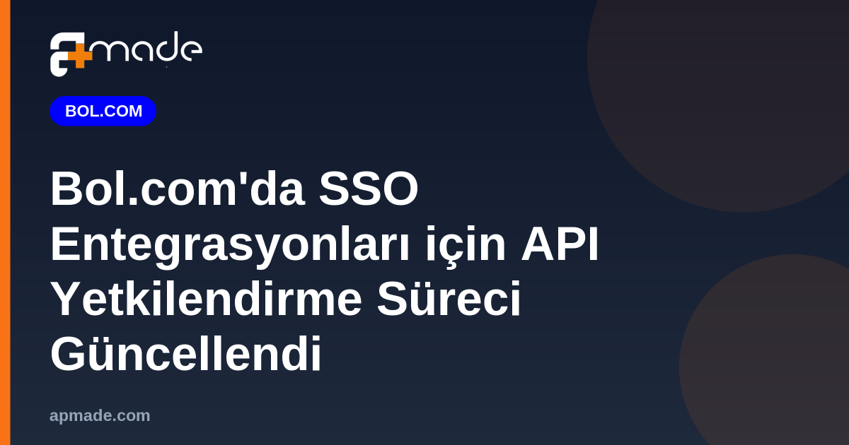 Bol.com'da SSO Entegrasyonları için API Yetkilendirme Süreci Güncellendi