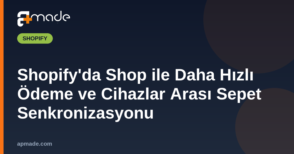 Shopify'da Shop ile Daha Hızlı Ödeme ve Cihazlar Arası Sepet Senkronizasyonu