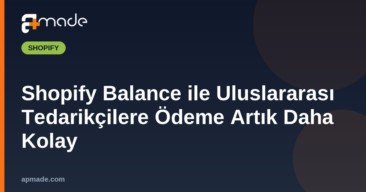 Shopify Balance ile Uluslararası Tedarikçilere Ödeme Artık Daha Kolay