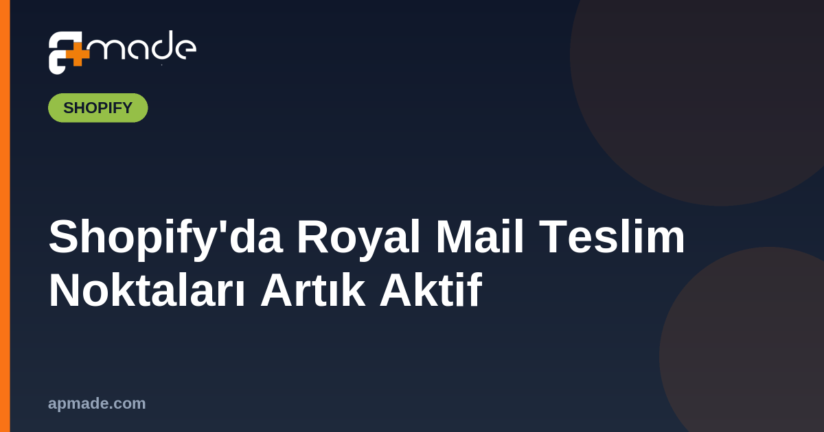 Shopify'da Royal Mail Teslim Noktaları Artık Aktif