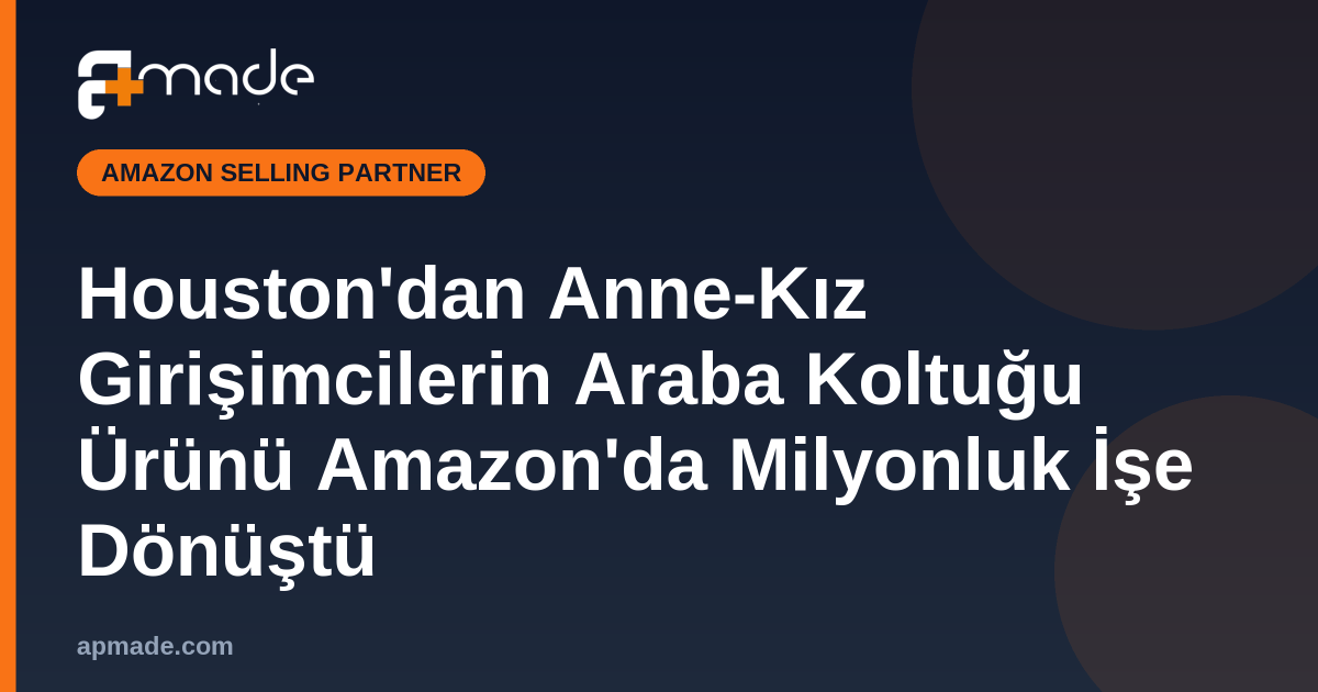 Houston'dan Anne-Kız Girişimcilerin Araba Koltuğu Ürünü Amazon'da Milyonluk İşe Dönüştü