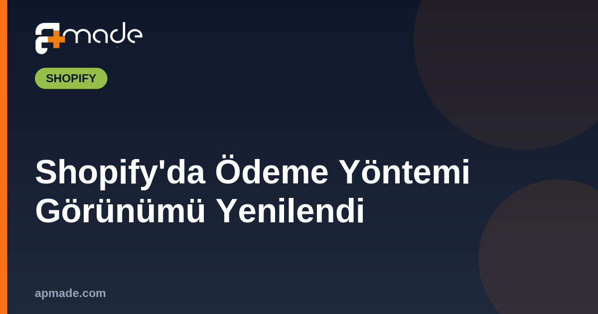 Shopify'da Ödeme Yöntemi Görünümü Yenilendi