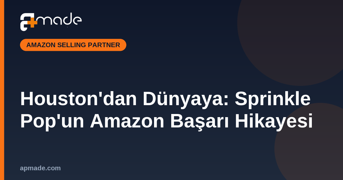 Houston'dan Dünyaya: Sprinkle Pop'un Amazon Başarı Hikayesi