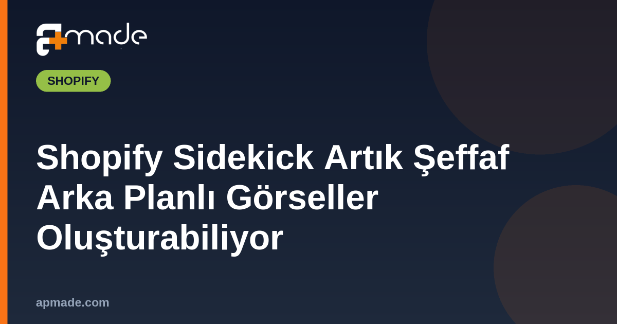 Shopify Sidekick Artık Şeffaf Arka Planlı Görseller Oluşturabiliyor