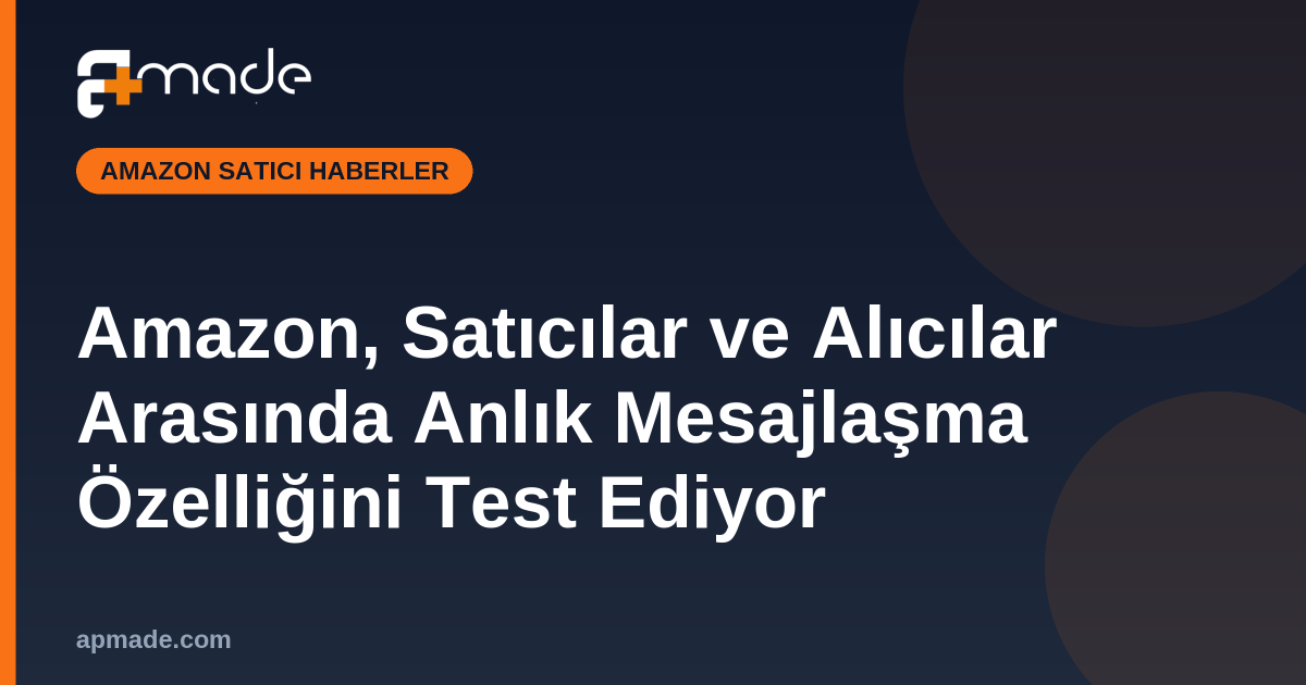 Amazon, Satıcılar ve Alıcılar Arasında Anlık Mesajlaşma Özelliğini Test Ediyor