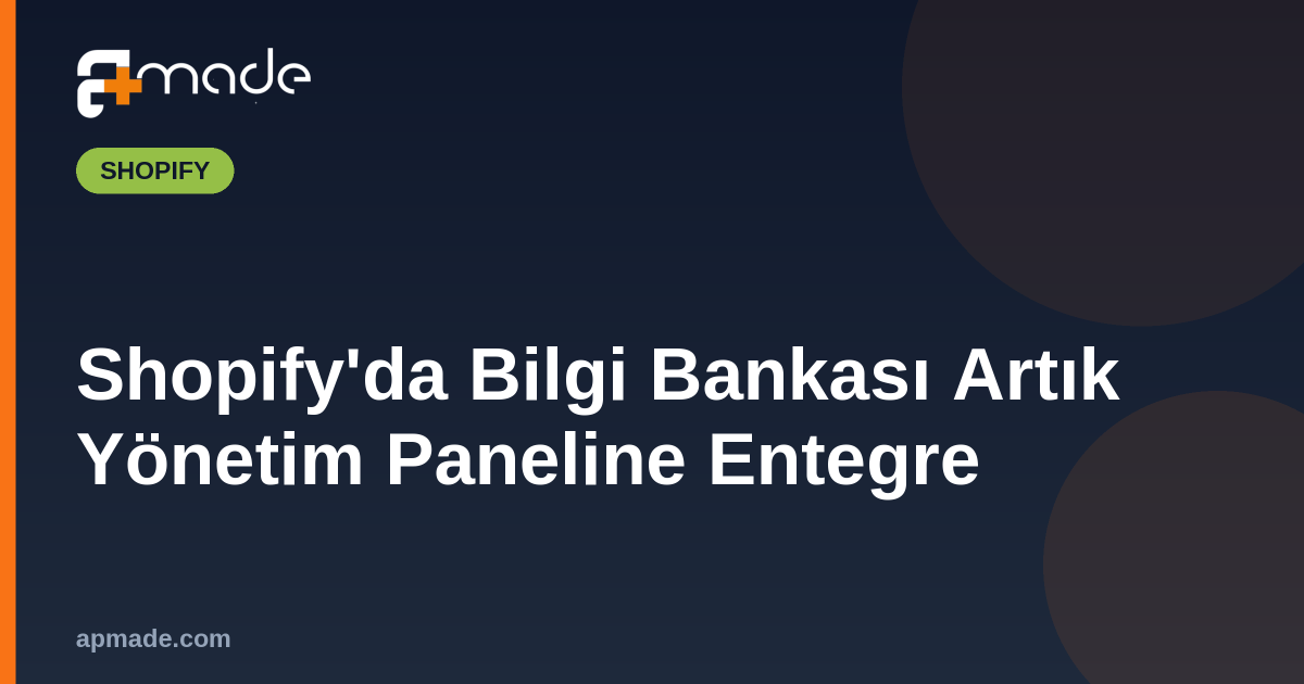 Shopify'da Bilgi Bankası Artık Yönetim Paneline Entegre