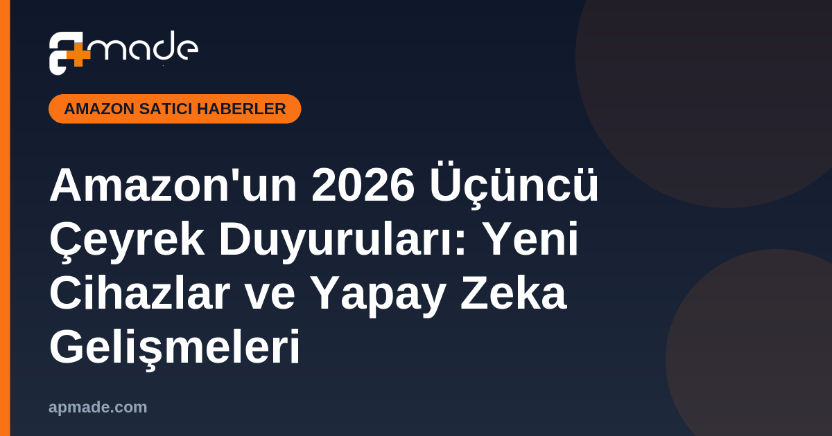 Amazon'un 2026 Üçüncü Çeyrek Duyuruları: Yeni Cihazlar ve Yapay Zeka Gelişmeleri