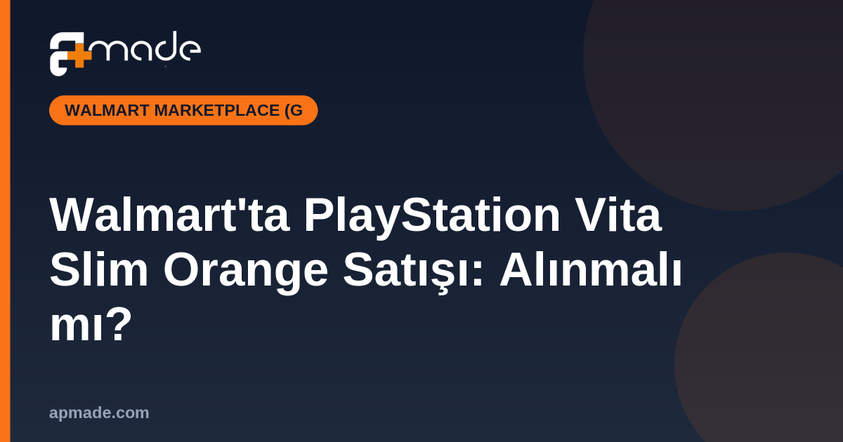 Walmart'ta PlayStation Vita Slim Orange Satışı: Alınmalı mı?