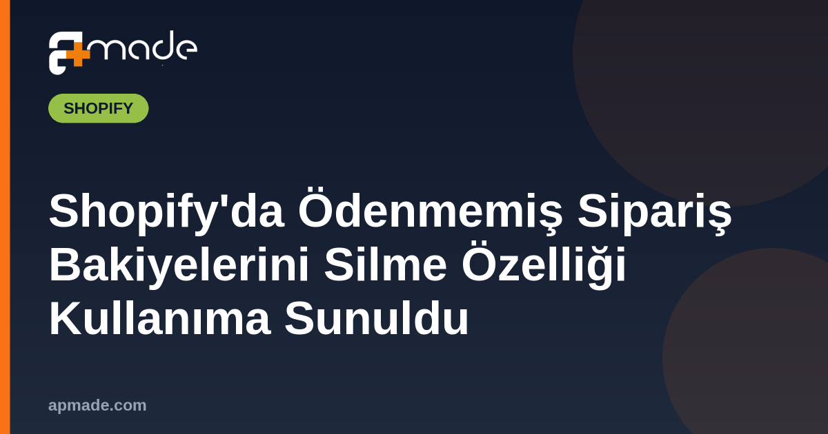 Shopify'da Ödenmemiş Sipariş Bakiyelerini Silme Özelliği Kullanıma Sunuldu