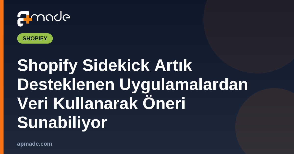 Shopify Sidekick Artık Desteklenen Uygulamalardan Veri Kullanarak Öneri Sunabiliyor